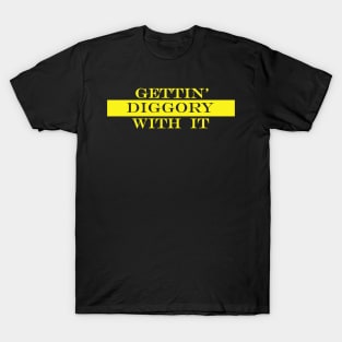 gettin diggory with it T-Shirt